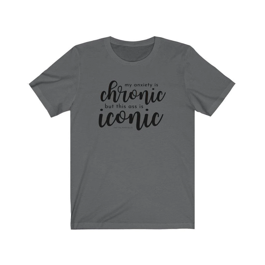 My Anxiety is Chronic but This Ass is Iconic - Unisex Tee - Image 10