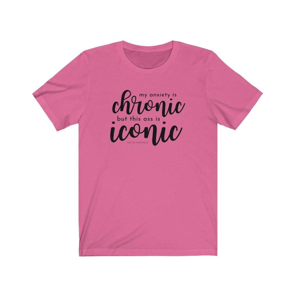 My Anxiety is Chronic but This Ass is Iconic - Unisex Tee - Image 11