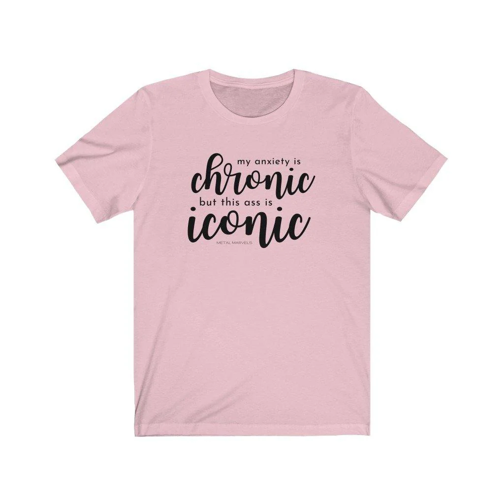 My Anxiety is Chronic but This Ass is Iconic - Unisex Tee - Image 12
