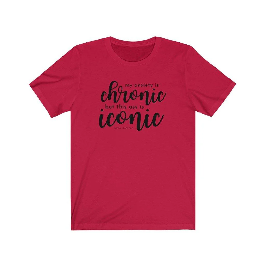 My Anxiety is Chronic but This Ass is Iconic - Unisex Tee - Image 13