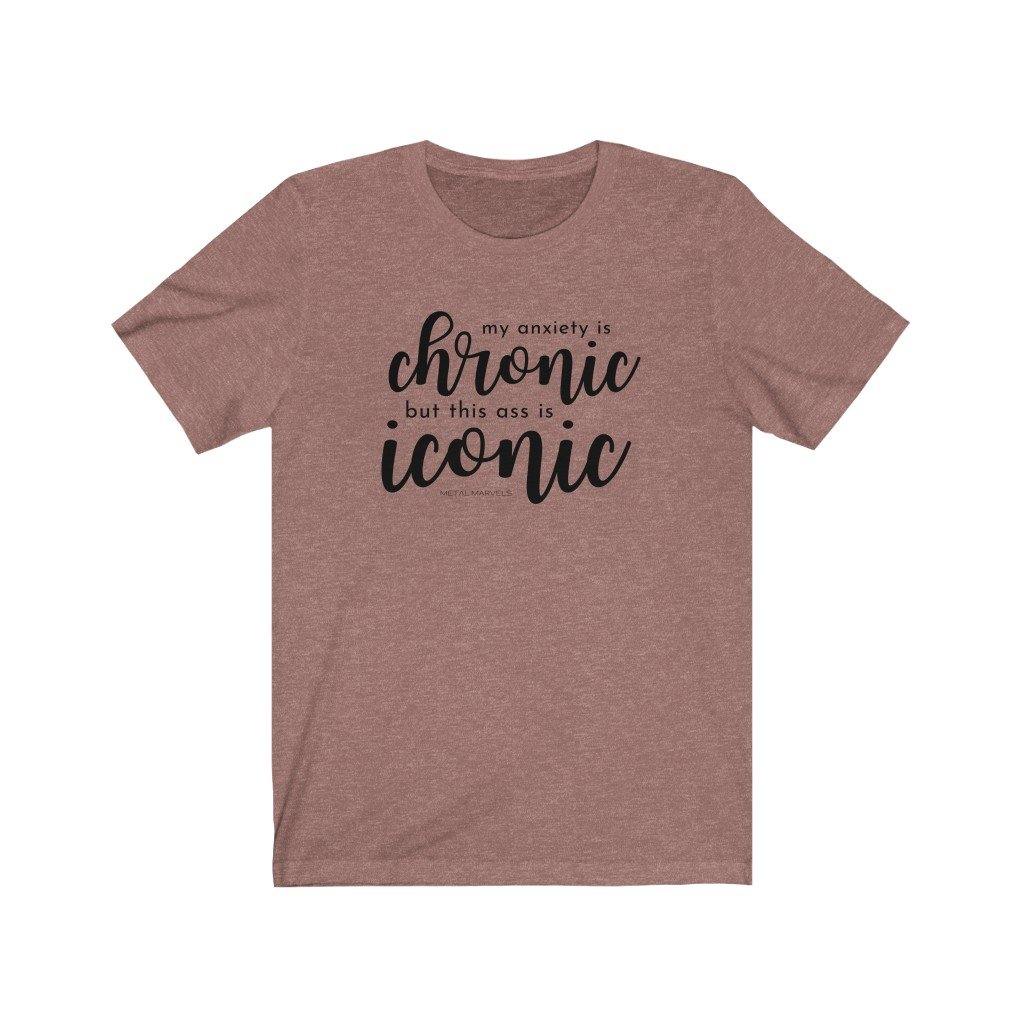 My Anxiety is Chronic but This Ass is Iconic - Unisex Tee - Image 3