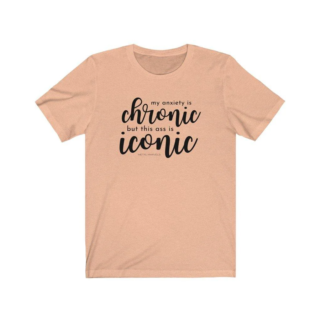 My Anxiety is Chronic but This Ass is Iconic - Unisex Tee - Image 4