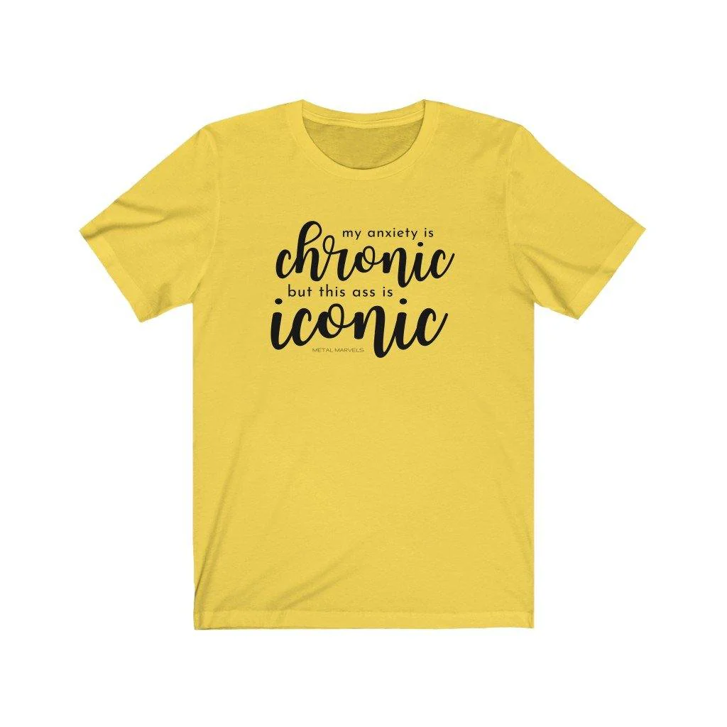 My Anxiety is Chronic but This Ass is Iconic - Unisex Tee - Image 6