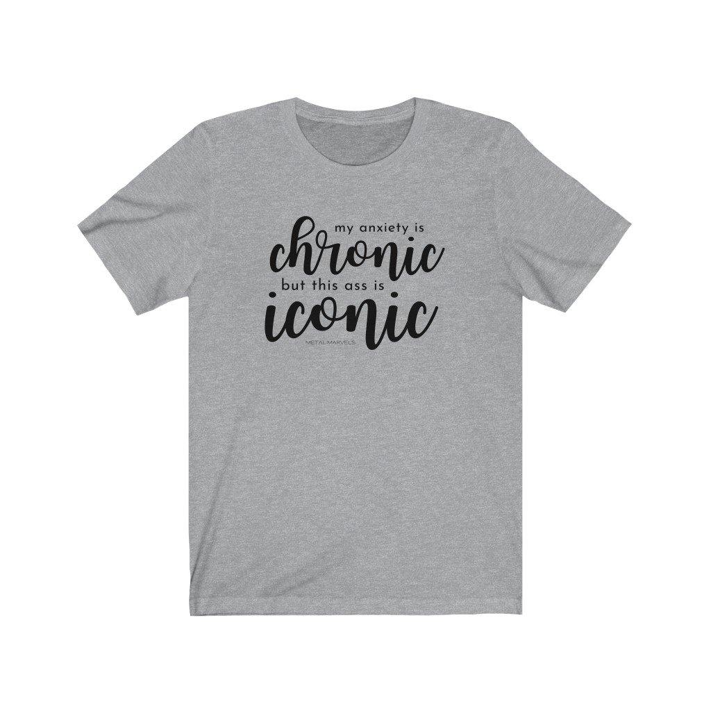 My Anxiety is Chronic but This Ass is Iconic - Unisex Tee - Image 9