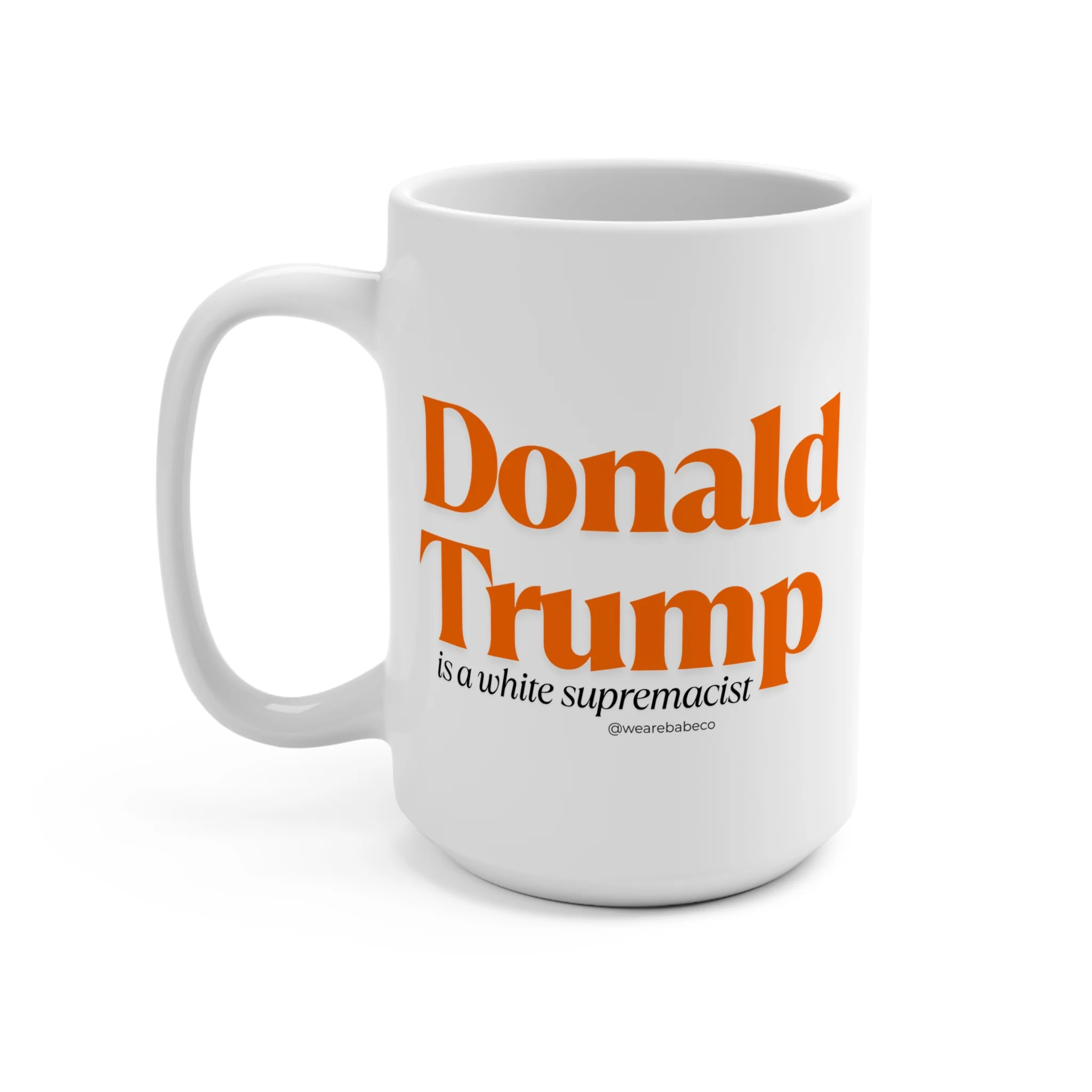 Donald Trump is a White Supremacist - Mug 15oz - Image 3