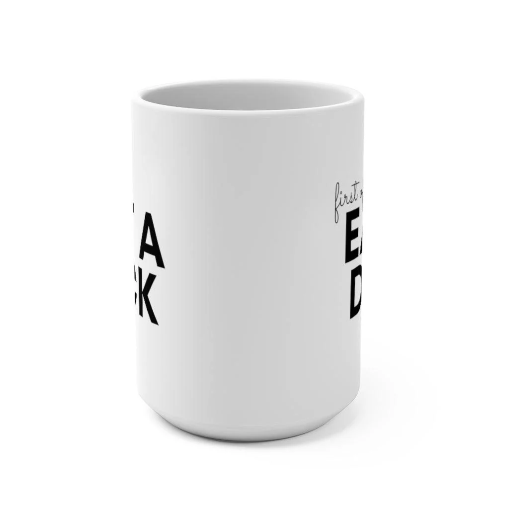 First of All Eat a Dick - Mug 15oz - Image 4