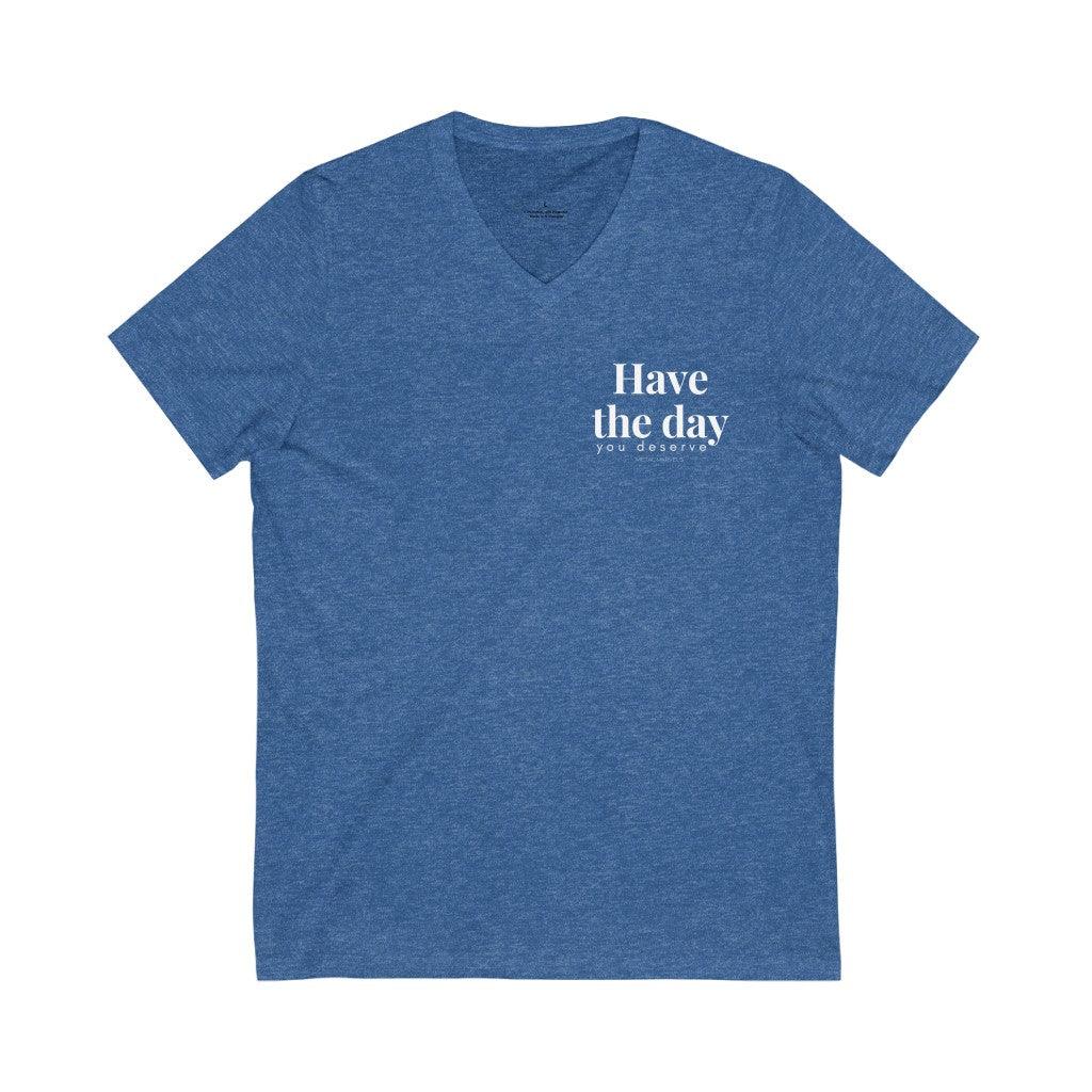 Have the Day You Deserve - Unisex V-Neck Tee - Image 4