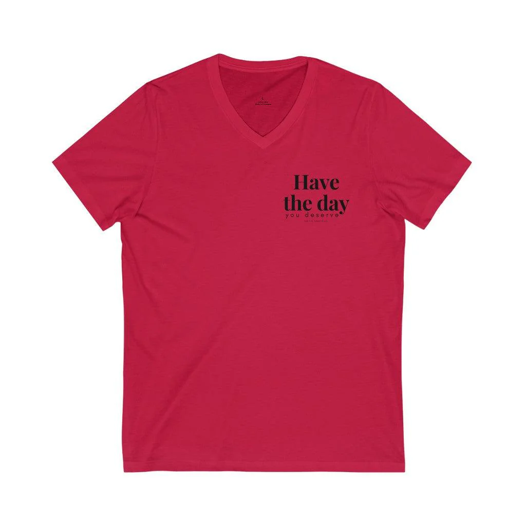 Have the Day You Deserve - Unisex V-Neck Tee - Image 6