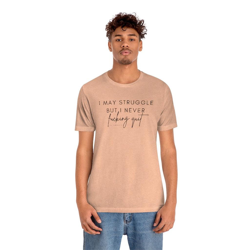 I May Struggle but I Never Fucking Quit - Unisex Tee - Image 12