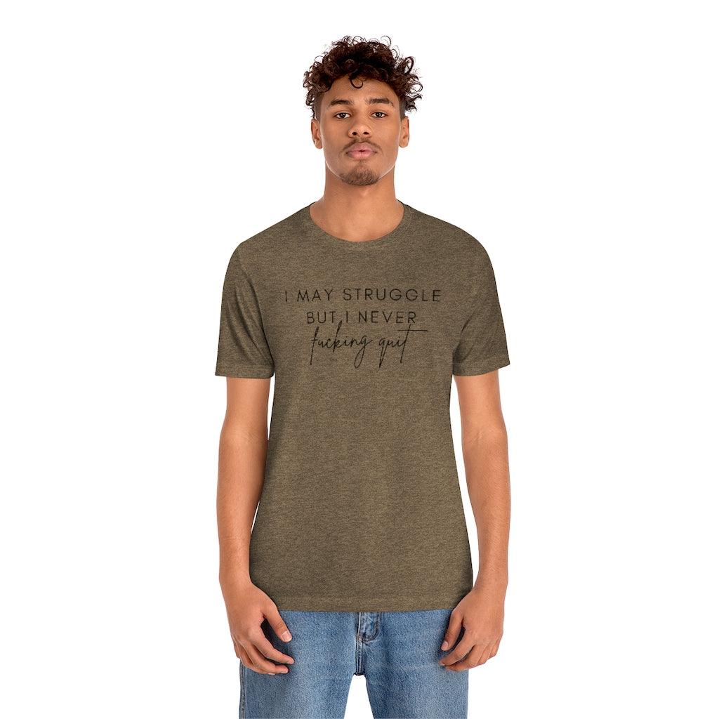 I May Struggle but I Never Fucking Quit - Unisex Tee - Image 14
