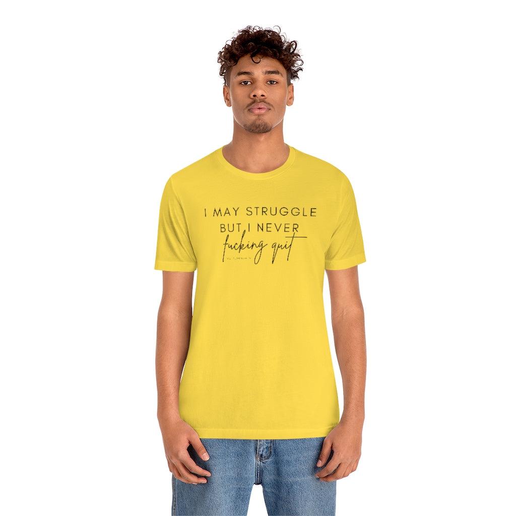 I May Struggle but I Never Fucking Quit - Unisex Tee - Image 15