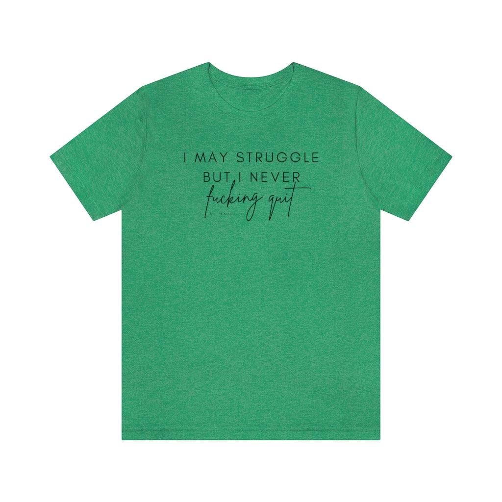 I May Struggle but I Never Fucking Quit - Unisex Tee - Image 16