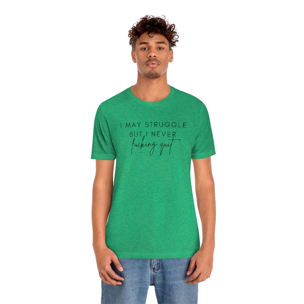I May Struggle but I Never Fucking Quit - Unisex Tee - Image 17