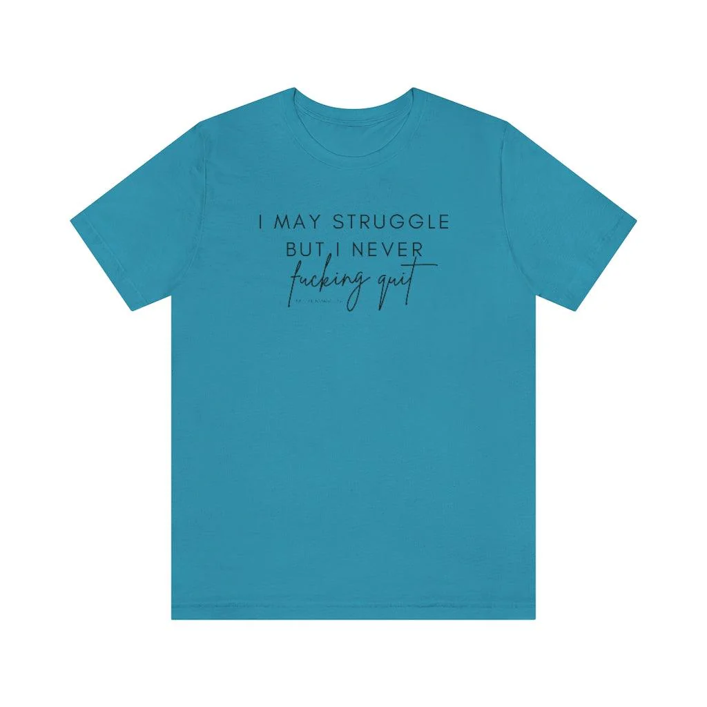 I May Struggle but I Never Fucking Quit - Unisex Tee - Image 18