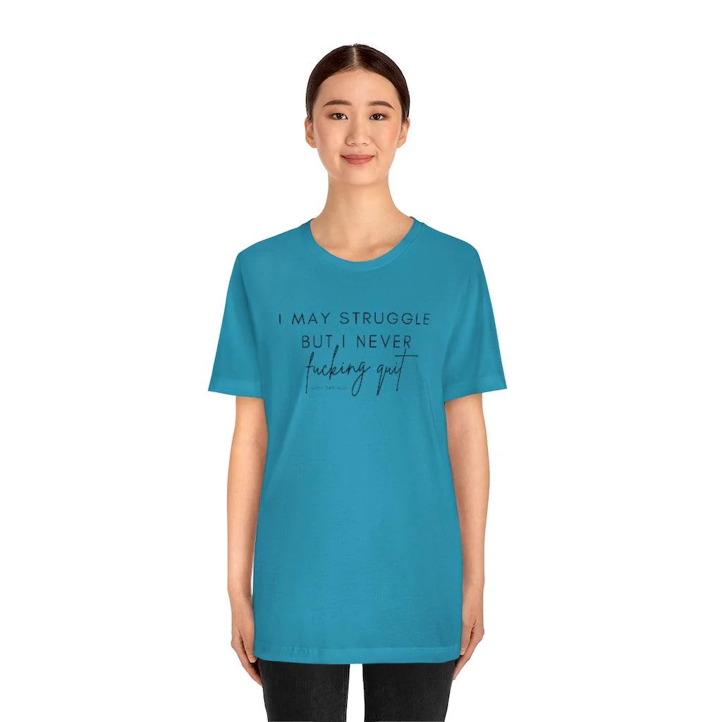 I May Struggle but I Never Fucking Quit - Unisex Tee - Image 19
