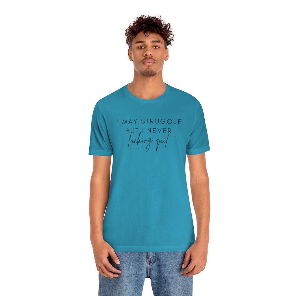 I May Struggle but I Never Fucking Quit - Unisex Tee - Image 20