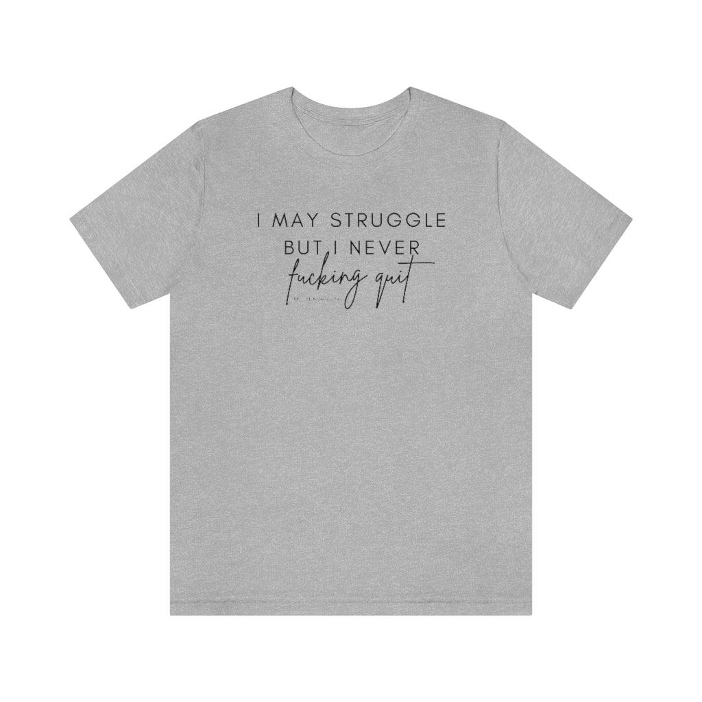 I May Struggle but I Never Fucking Quit - Unisex Tee - Image 21
