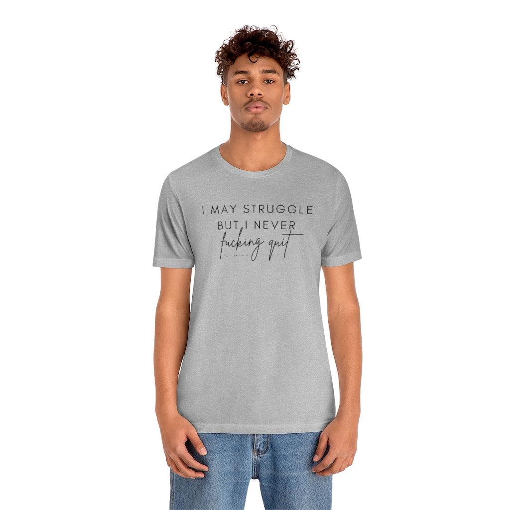 I May Struggle but I Never Fucking Quit - Unisex Tee - Image 23