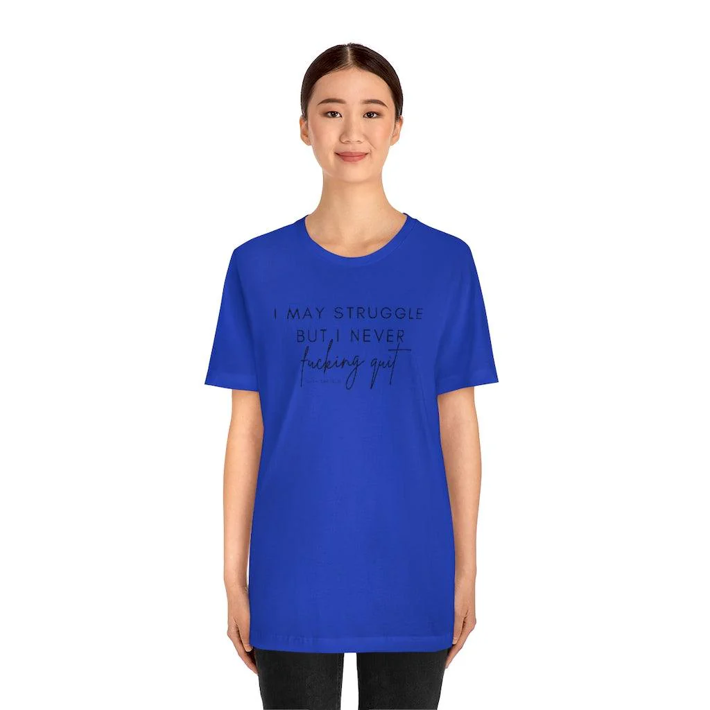 I May Struggle but I Never Fucking Quit - Unisex Tee - Image 24