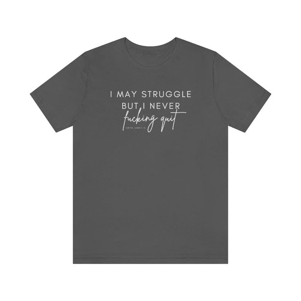 I May Struggle but I Never Fucking Quit - Unisex Tee - Image 25