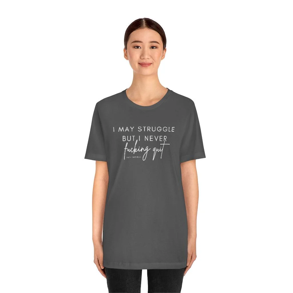 I May Struggle but I Never Fucking Quit - Unisex Tee - Image 26