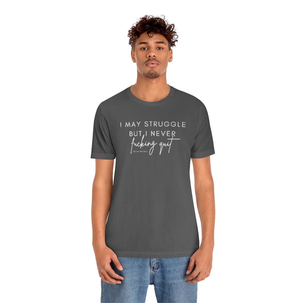 I May Struggle but I Never Fucking Quit - Unisex Tee - Image 27