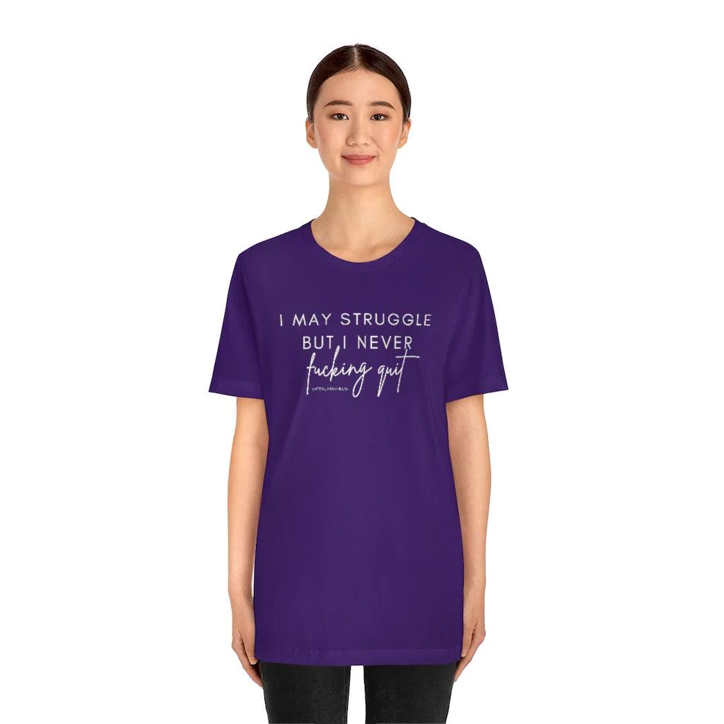 I May Struggle but I Never Fucking Quit - Unisex Tee - Image 28