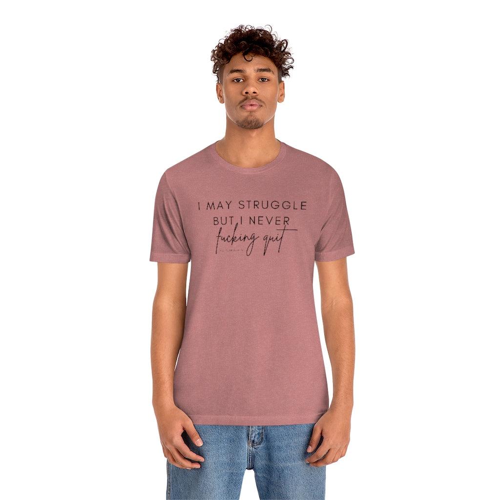 I May Struggle but I Never Fucking Quit - Unisex Tee - Image 3