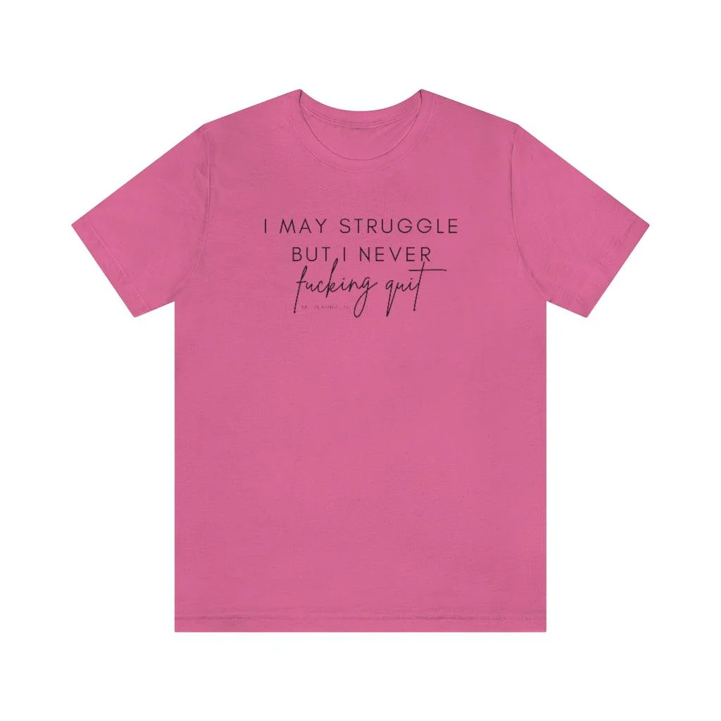 I May Struggle but I Never Fucking Quit - Unisex Tee - Image 30