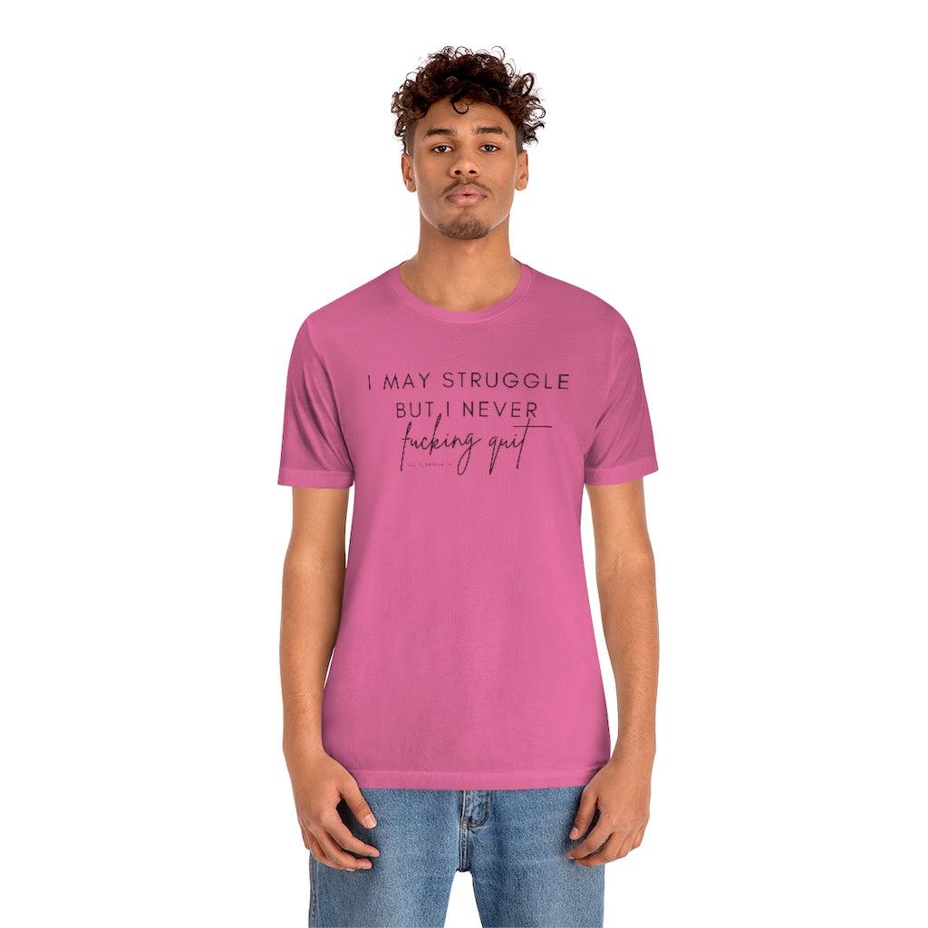 I May Struggle but I Never Fucking Quit - Unisex Tee - Image 31