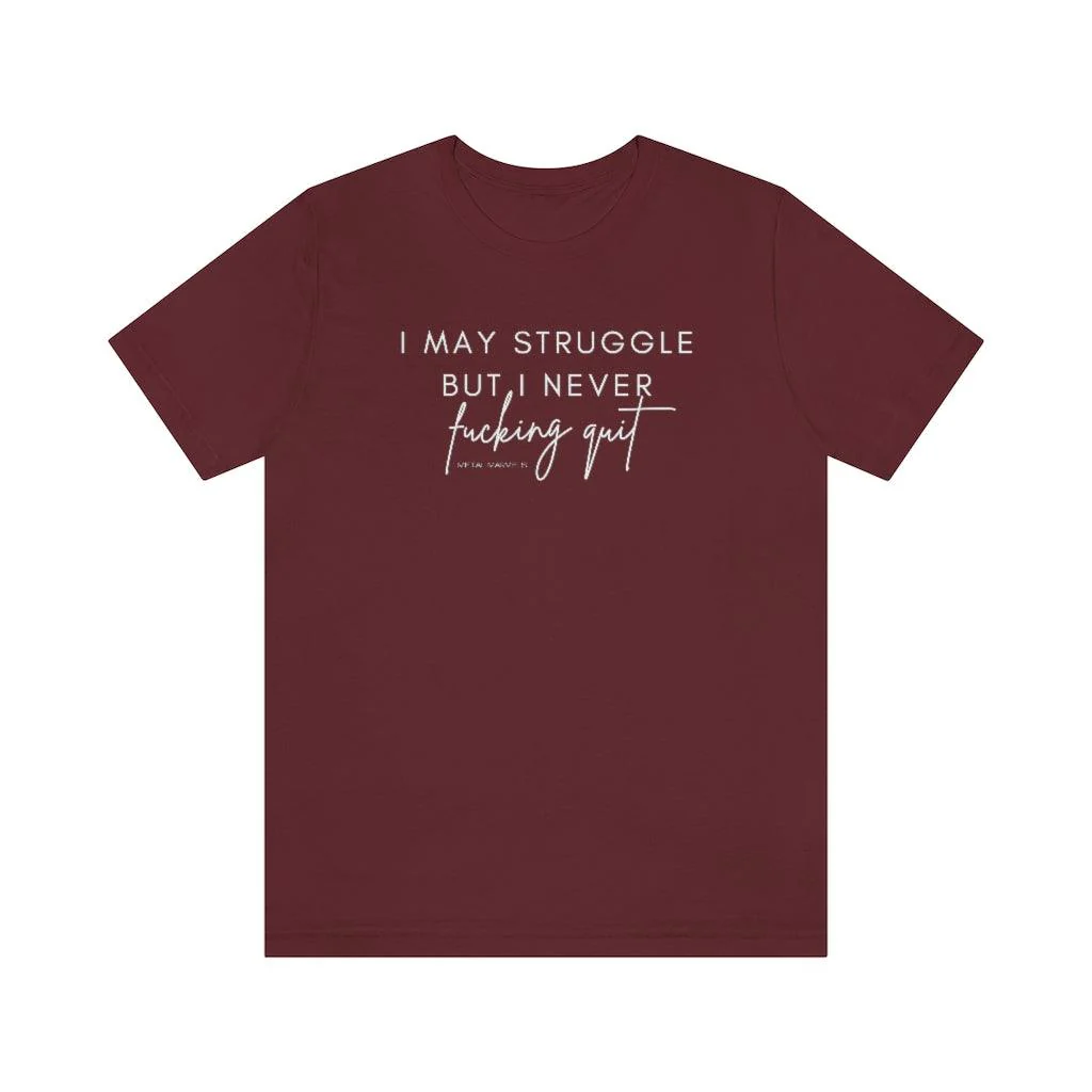 I May Struggle but I Never Fucking Quit - Unisex Tee - Image 32