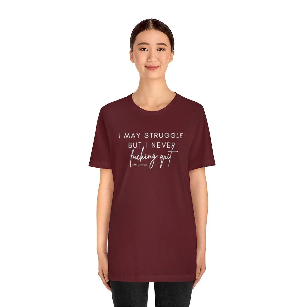 I May Struggle but I Never Fucking Quit - Unisex Tee - Image 33