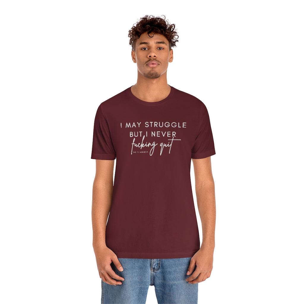 I May Struggle but I Never Fucking Quit - Unisex Tee - Image 34