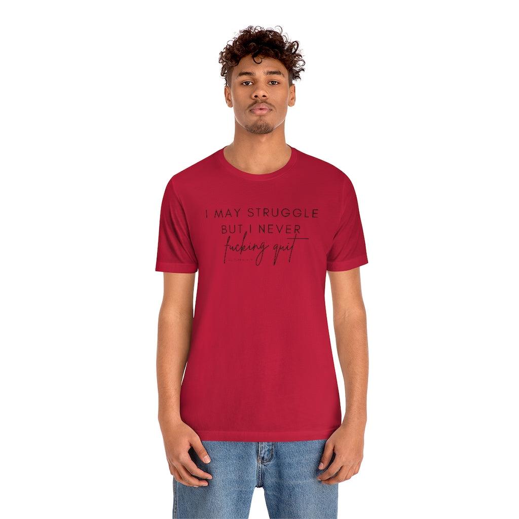 I May Struggle but I Never Fucking Quit - Unisex Tee - Image 36