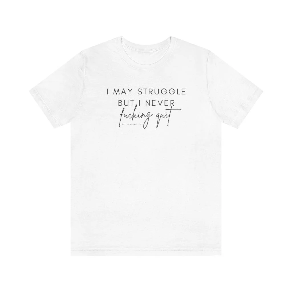I May Struggle but I Never Fucking Quit - Unisex Tee - Image 4