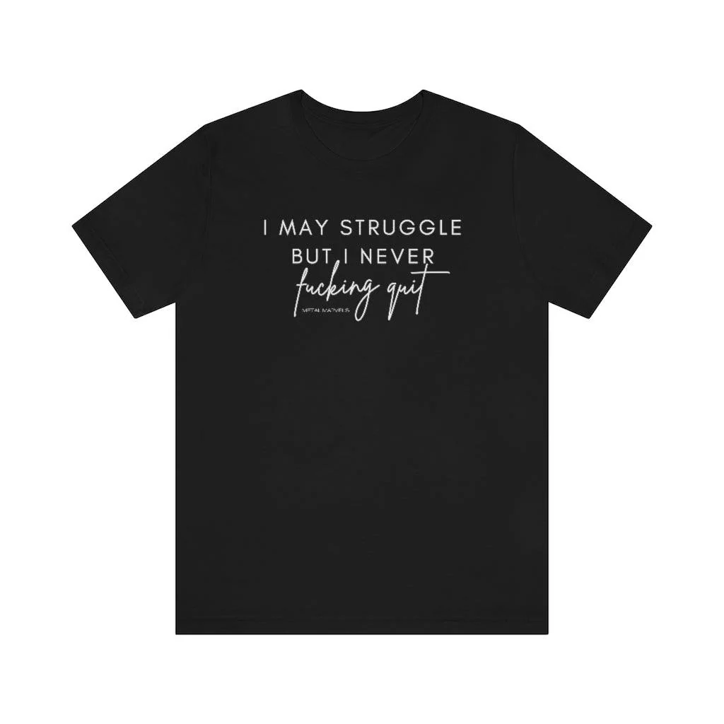 I May Struggle but I Never Fucking Quit - Unisex Tee - Image 7