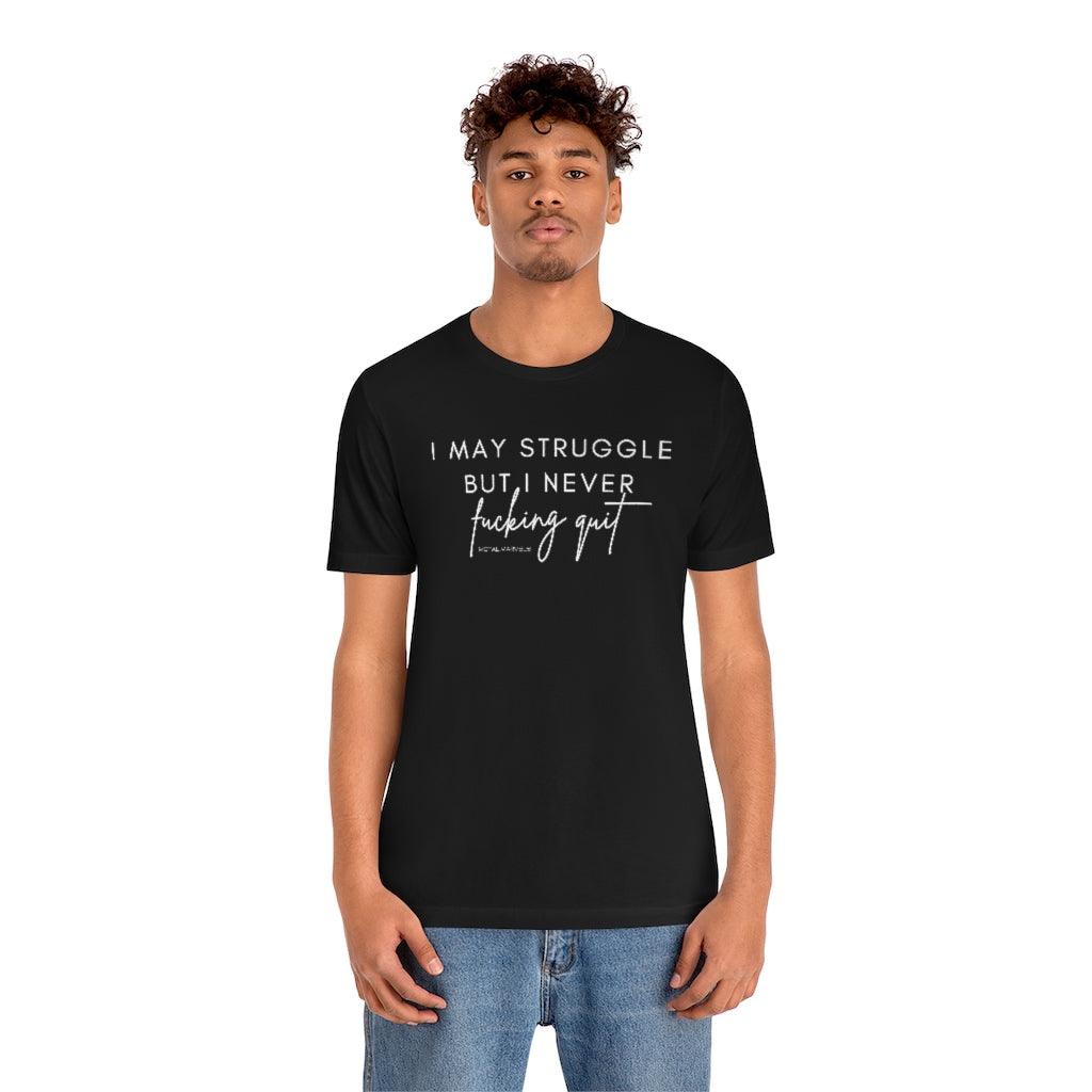 I May Struggle but I Never Fucking Quit - Unisex Tee - Image 9