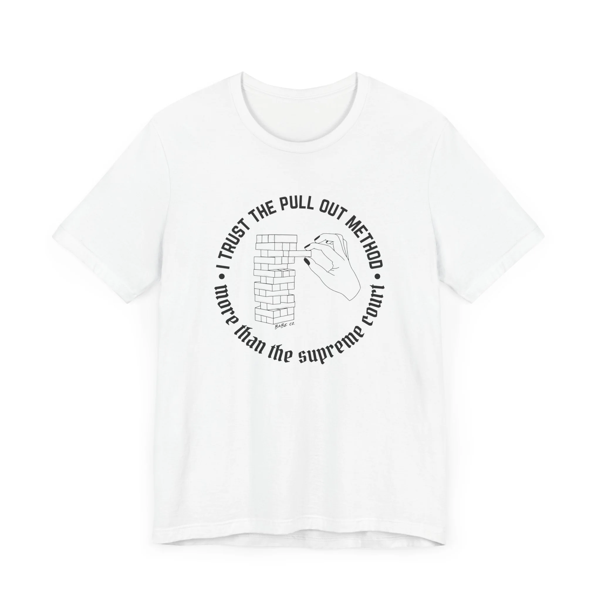 I Trust the Pull Out Method More Than the Supreme Court - Unisex Tee - Image 29