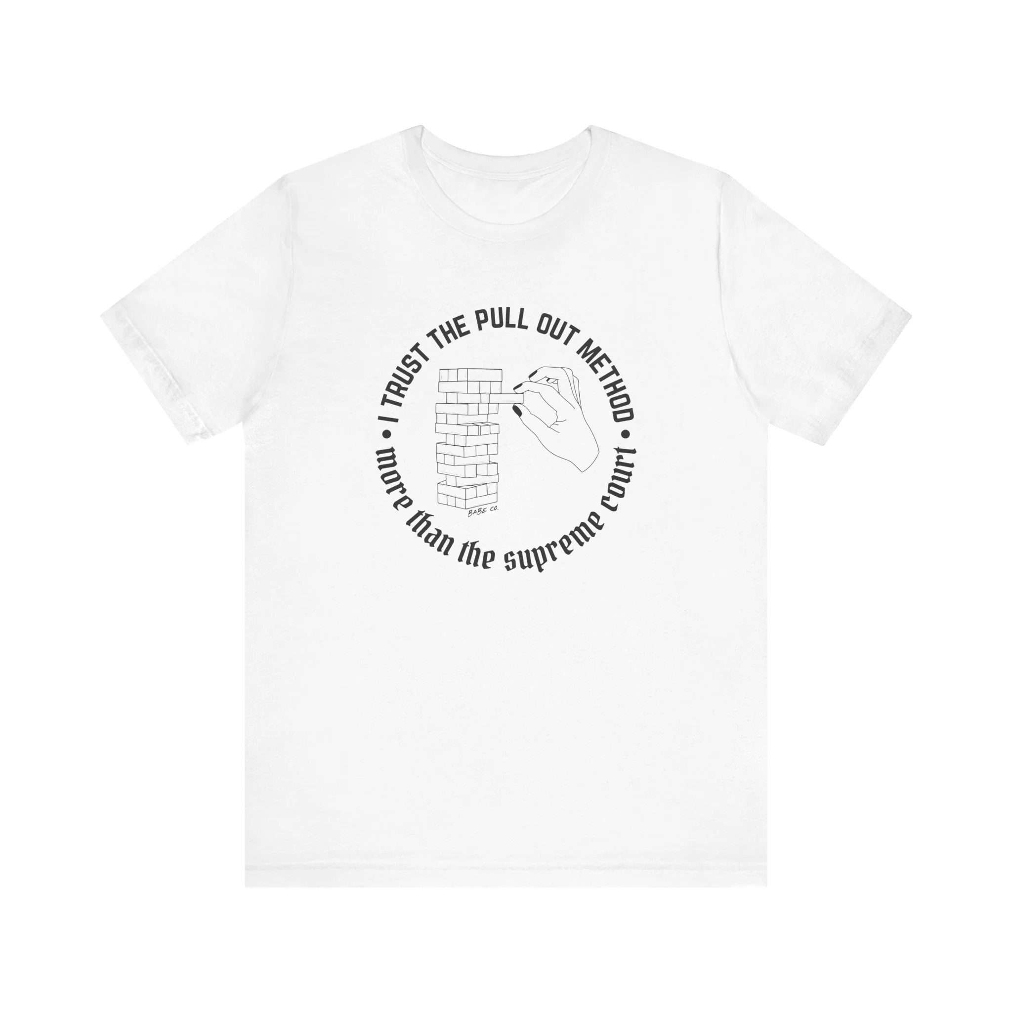 I Trust the Pull Out Method More Than the Supreme Court - Unisex Tee - Image 7
