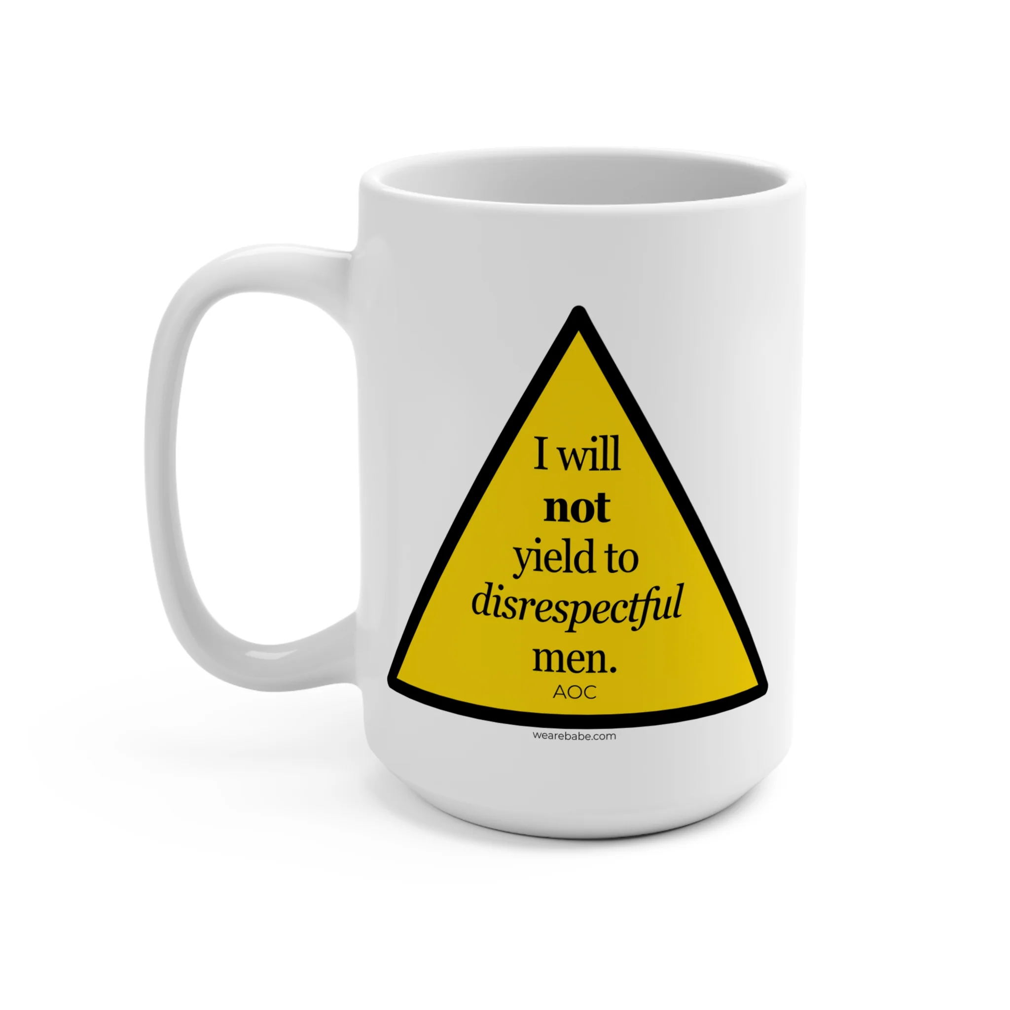 I Will NOT Yield to Disrespectful Men AOC - Mug 15oz - Image 3