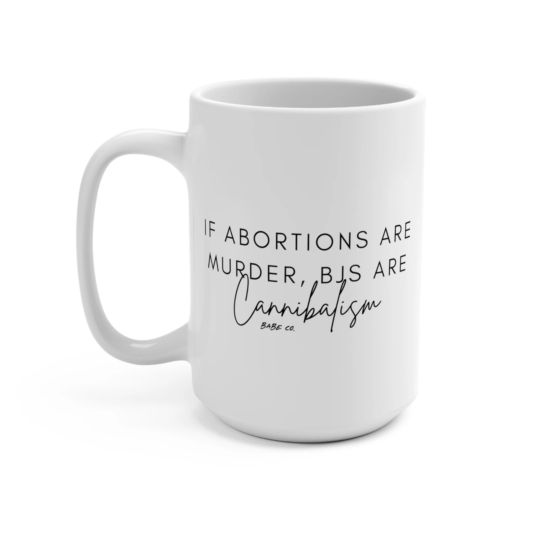 If Abortions are Murder, BJs Are Cannibalism - Mug 15oz - Image 3