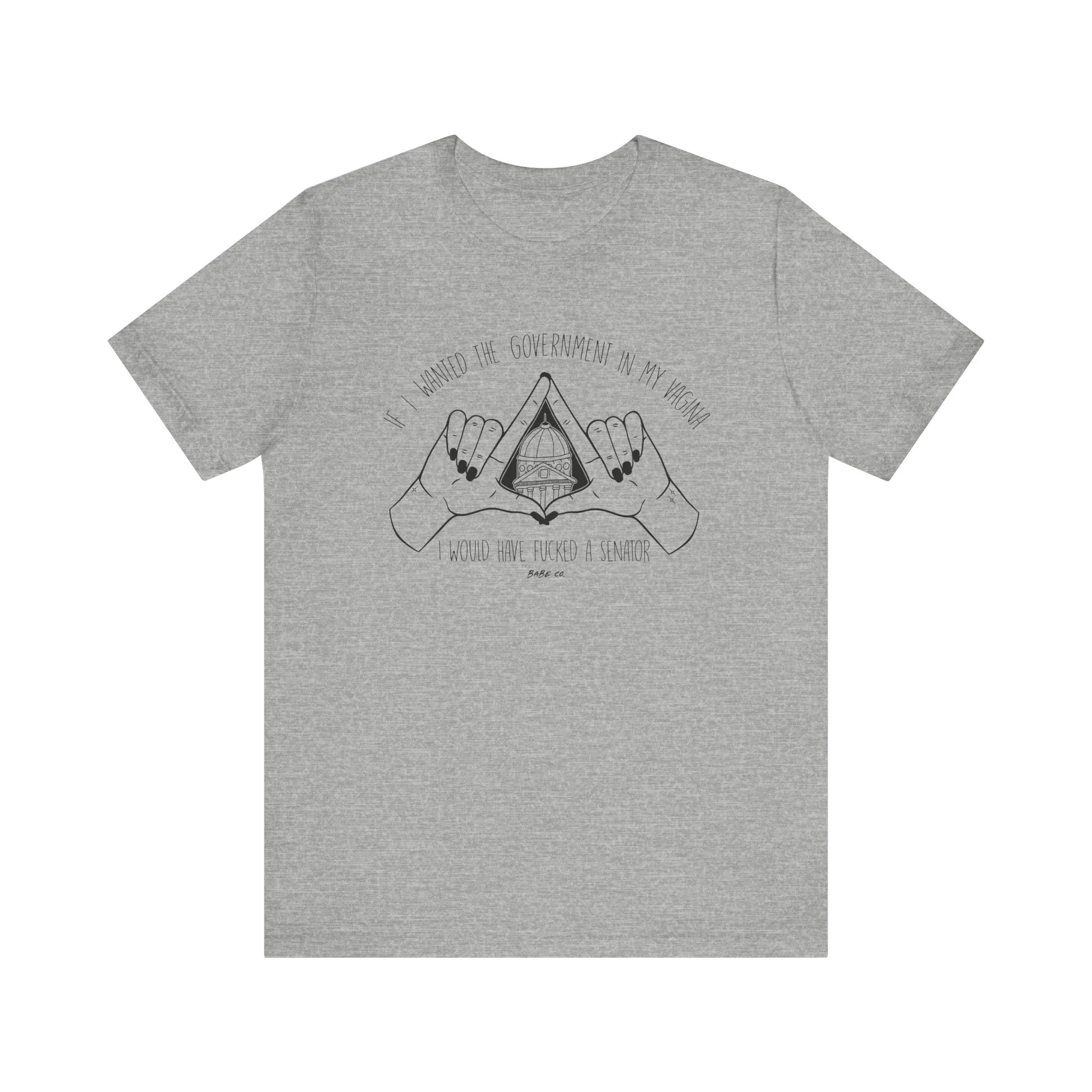 If I Wanted the Government in my Vagina I Would Have Fucked a Senator - Unisex Tee - Image 10