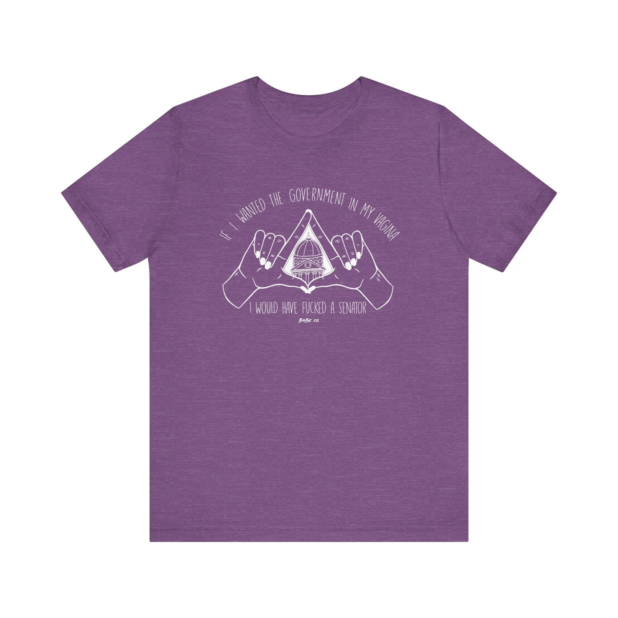 If I Wanted the Government in my Vagina I Would Have Fucked a Senator - Unisex Tee - Image 12
