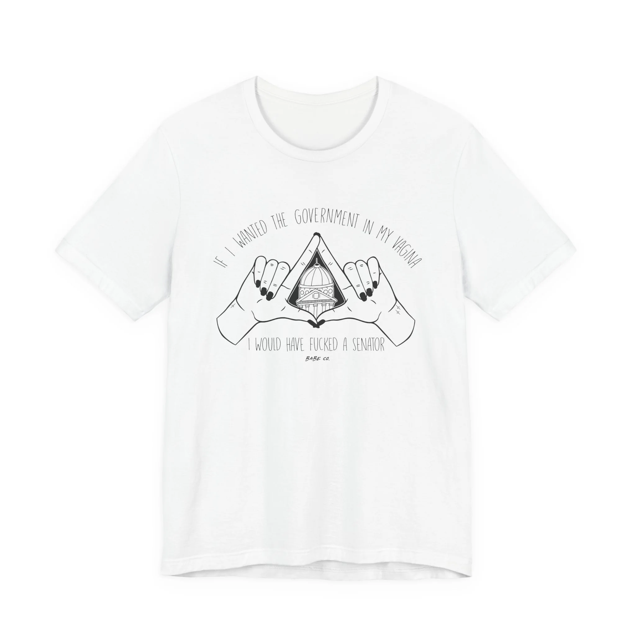 If I Wanted the Government in my Vagina I Would Have Fucked a Senator - Unisex Tee - Image 16