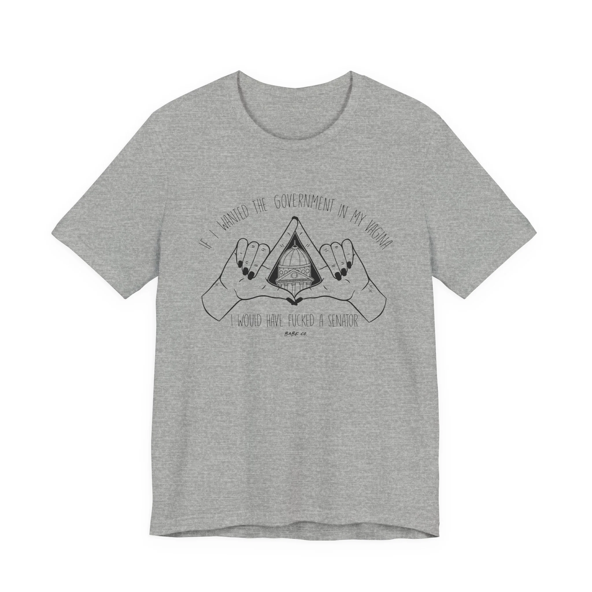 If I Wanted the Government in my Vagina I Would Have Fucked a Senator - Unisex Tee - Image 43
