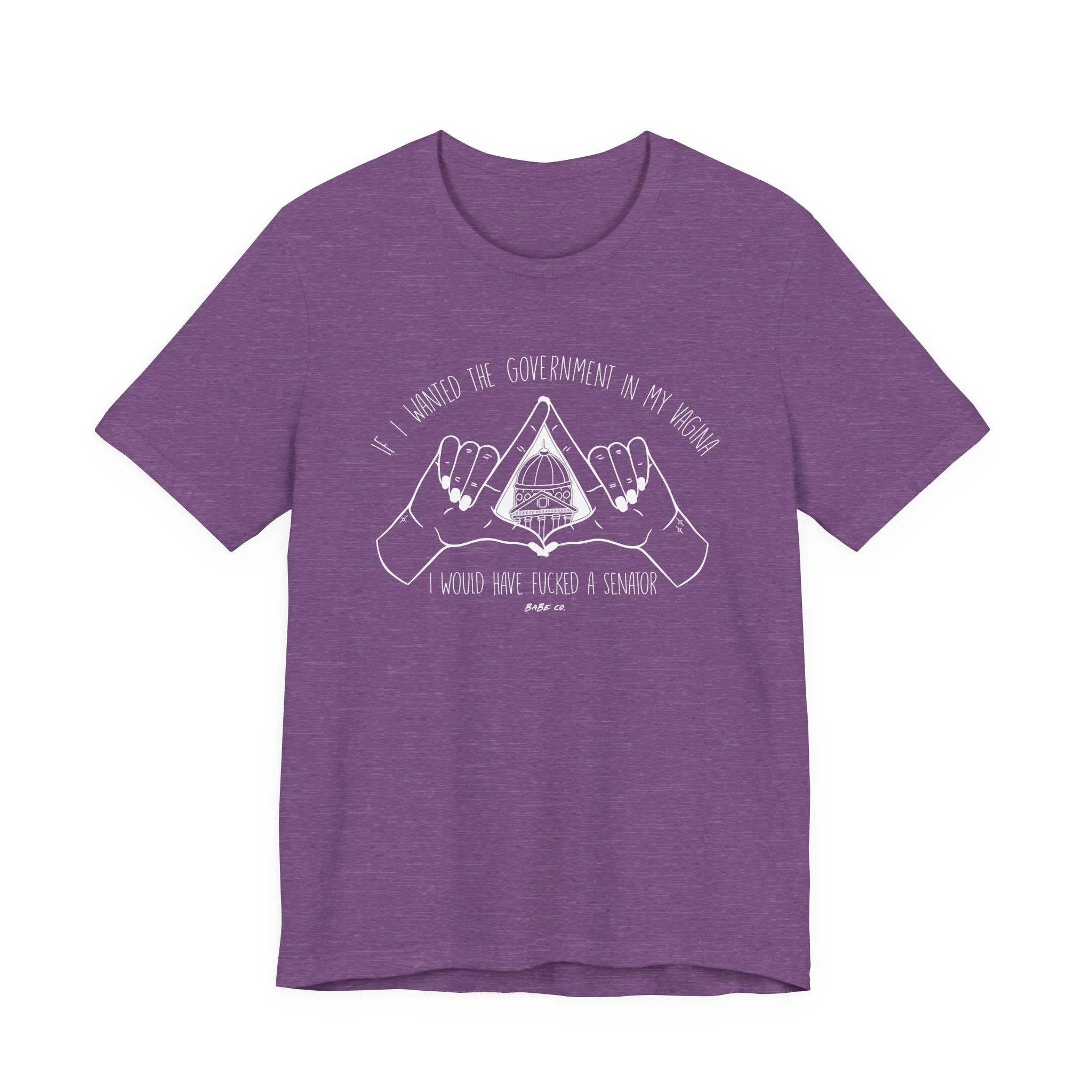 If I Wanted the Government in my Vagina I Would Have Fucked a Senator - Unisex Tee - Image 49