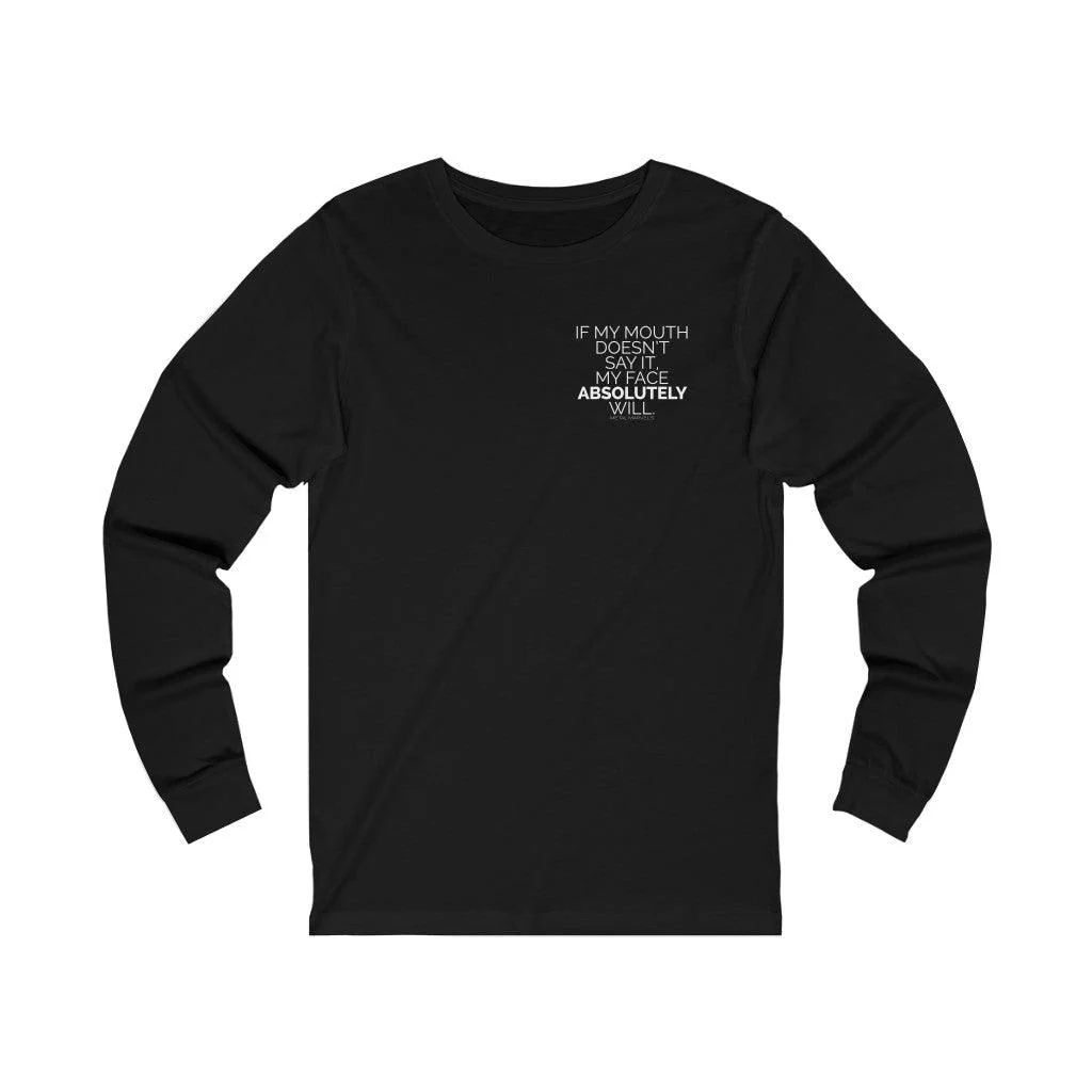 If My Mouth Doesn't Say it My Face Absolutely Will  - Long Sleeve Tee - Image 3