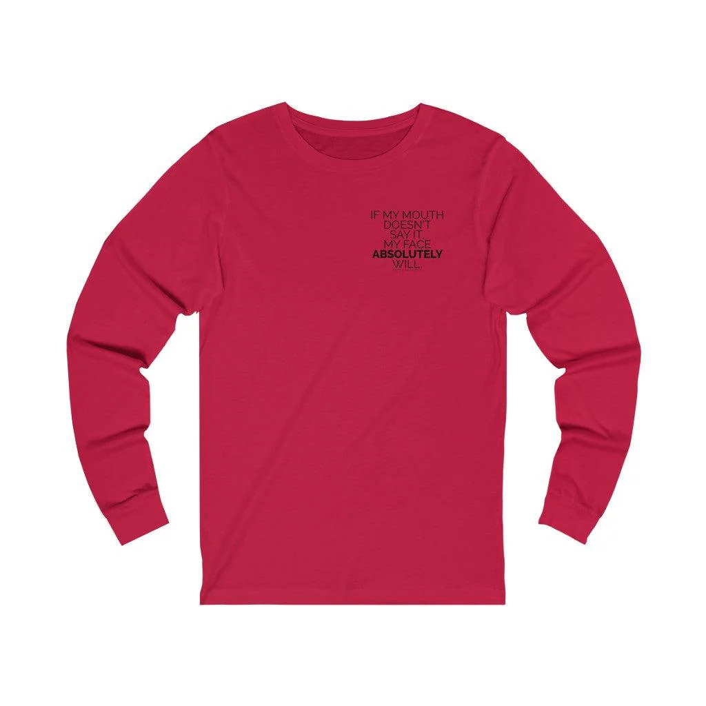 If My Mouth Doesn't Say it My Face Absolutely Will  - Long Sleeve Tee - Image 5