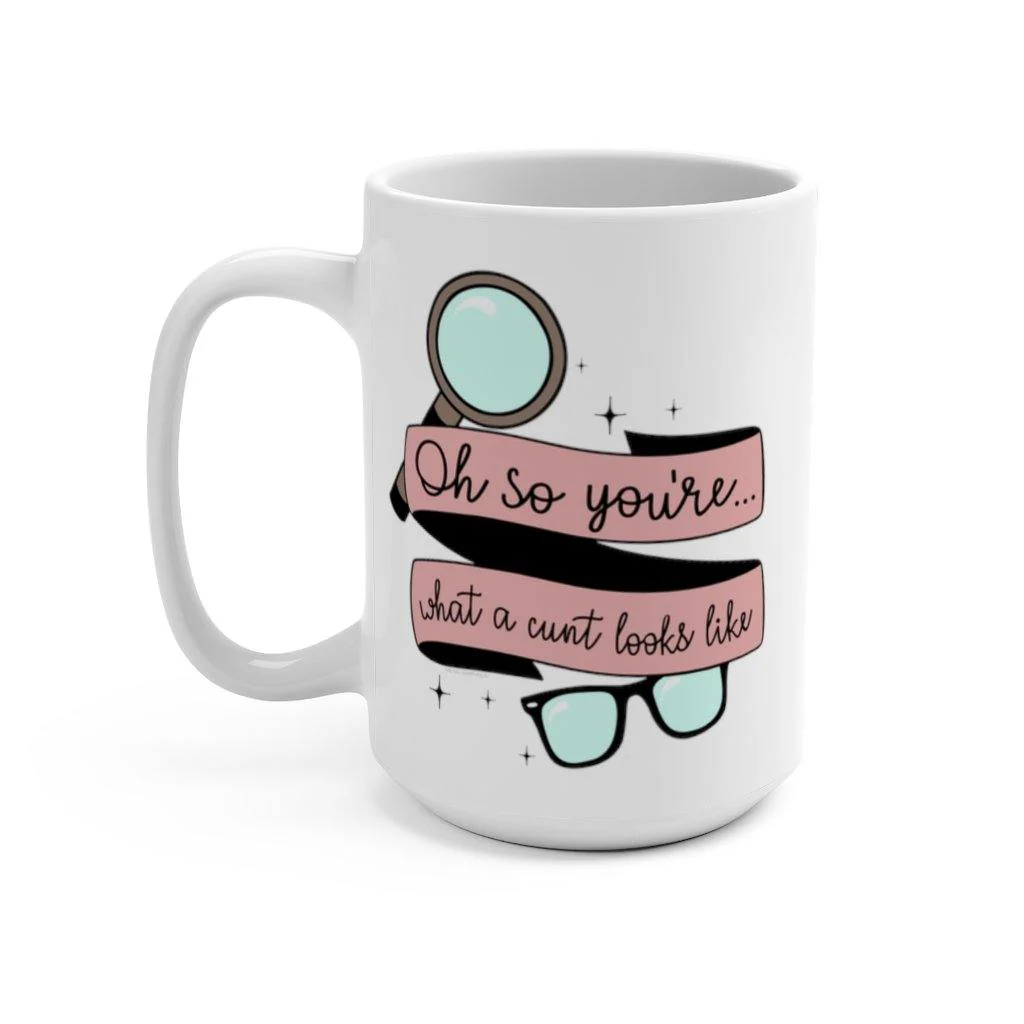 Oh So You're What a Cunt Looks Like 15 oz Mug - Image 3