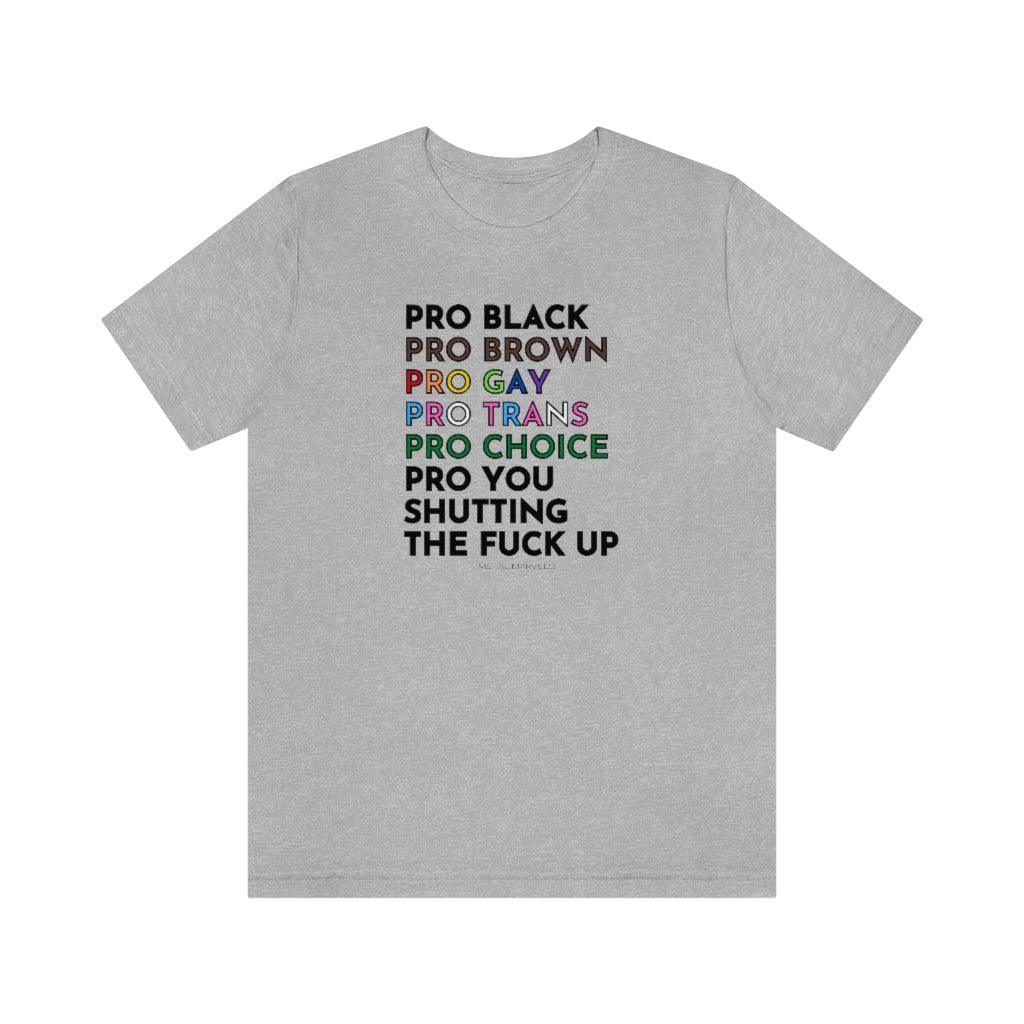 Pro Black, Brown, Gay, Trans, Choice, You Shutting The Fuck Up - Unisex Tee - Image 10